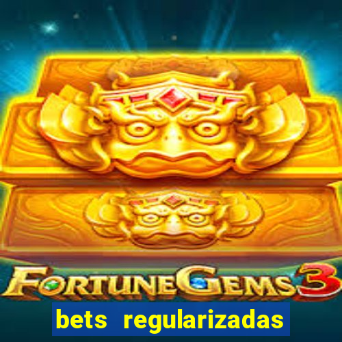 bets regularizadas no brasil